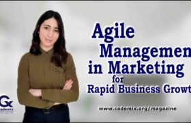 Agile Management in Marketing for Rapid Business Growth Cademix Magazine Article by Karima Aboukal