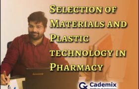 Selection of Materials and Plastic technology in Pharma Anatha Sairam Pasupulati, Cademix Institute of Technology Cademix Magazine